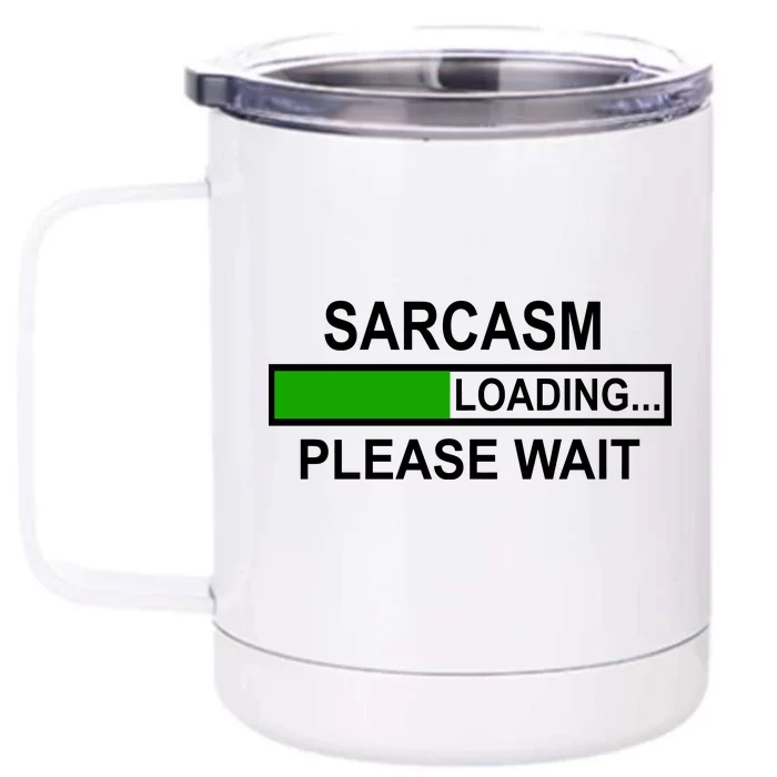 Sarcasm Loading Please Wait Front & Back 12oz Stainless Steel Tumbler Cup