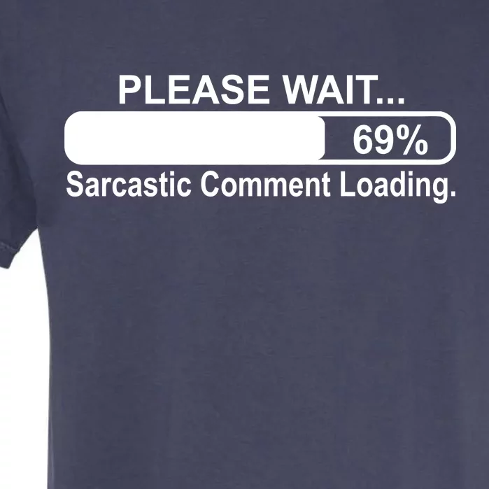 Sarcastic Comment Loading Garment-Dyed Heavyweight T-Shirt