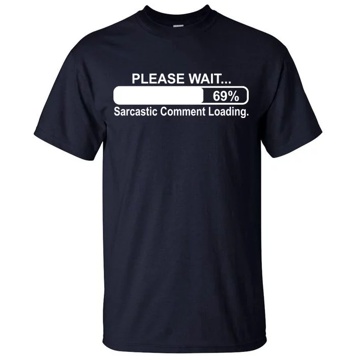 Sarcastic Comment Loading Tall T-Shirt