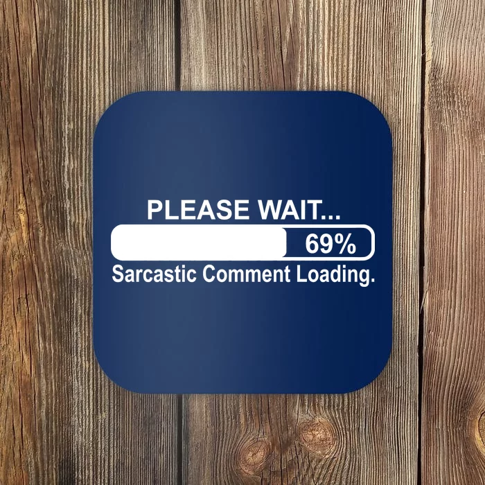 Sarcastic Comment Loading Coaster