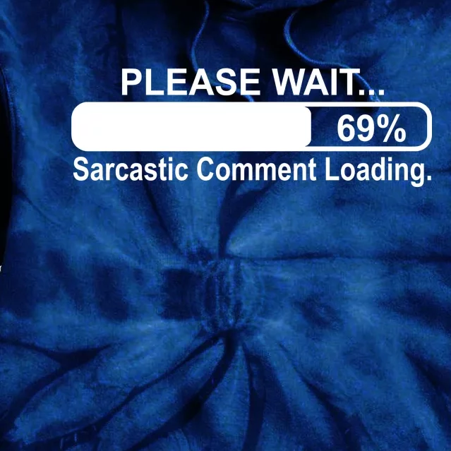 Sarcastic Comment Loading Tie Dye Hoodie