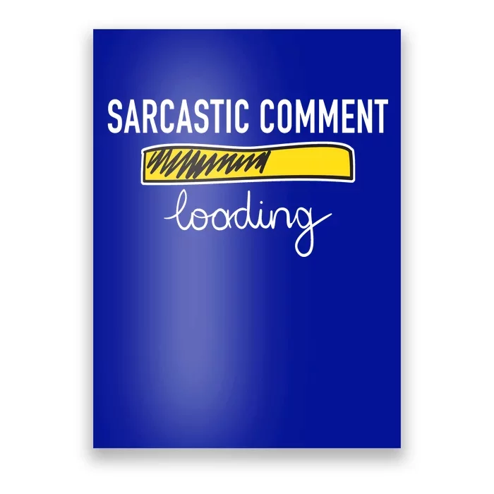 Sarcastic Comment Loading Funny Meme Poster