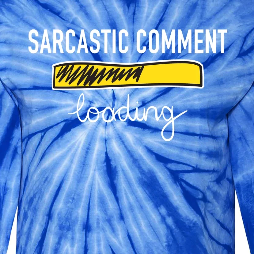 Sarcastic Comment Loading Funny Meme Tie-Dye Long Sleeve Shirt