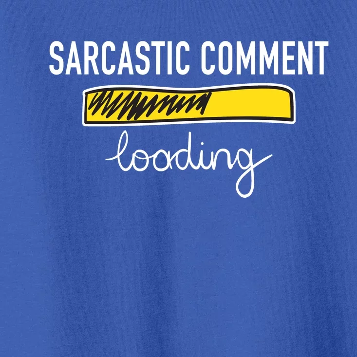 Sarcastic Comment Loading Funny Meme Toddler T-Shirt