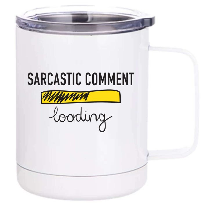 Sarcastic Comment Loading Funny Meme Front & Back 12oz Stainless Steel Tumbler Cup