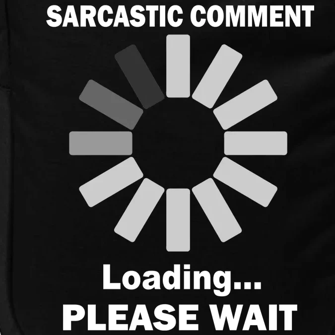 Sarcastic Comment Loading Please Wait Impact Tech Backpack