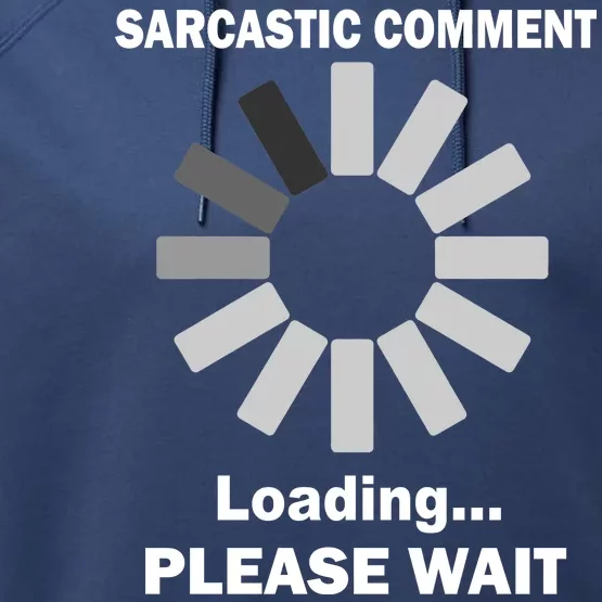 Sarcastic Comment Loading Please Wait Performance Fleece Hoodie