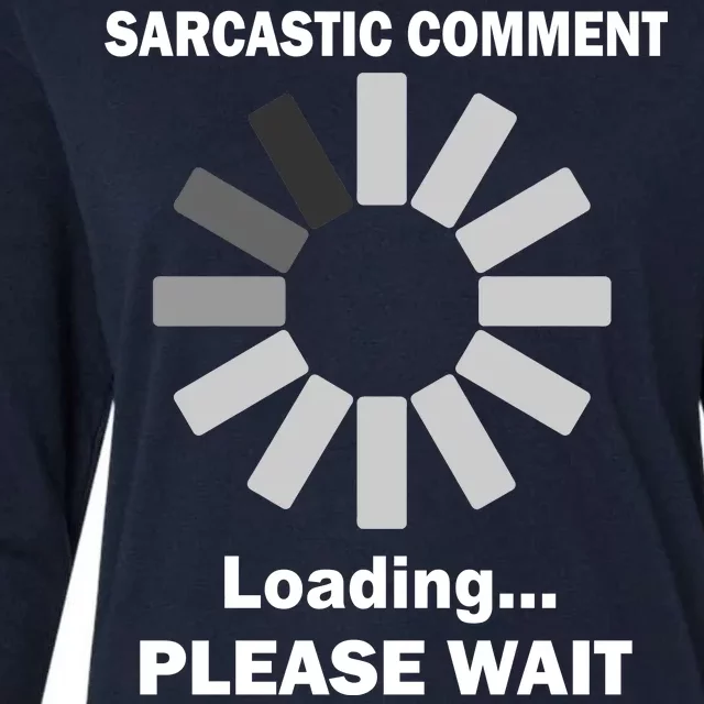 Sarcastic Comment Loading Please Wait Womens Cotton Relaxed Long Sleeve T-Shirt