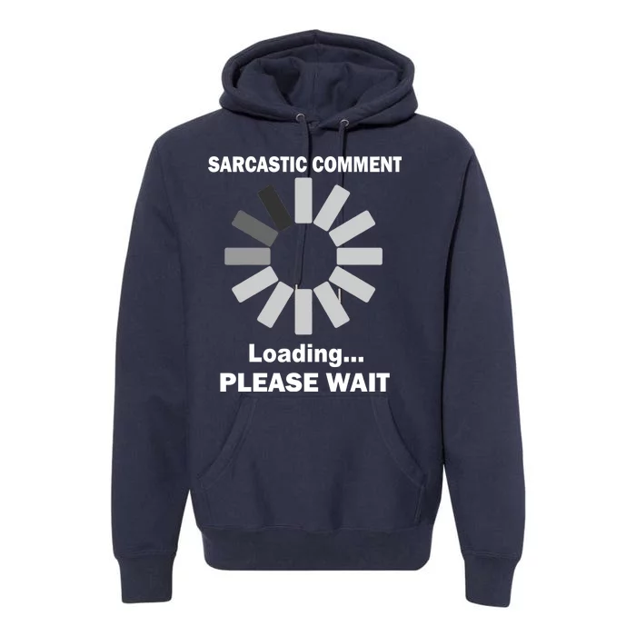 Sarcastic Comment Loading Please Wait Premium Hoodie