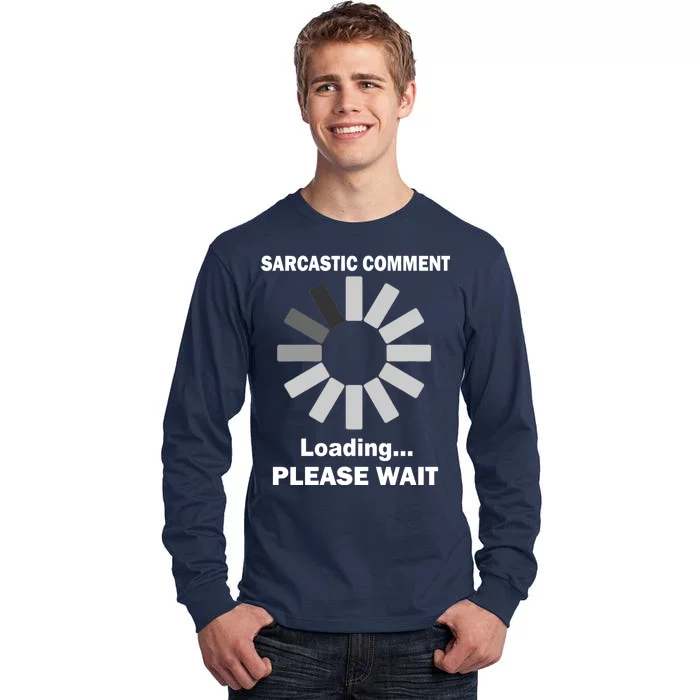 Sarcastic Comment Loading Please Wait Tall Long Sleeve T-Shirt