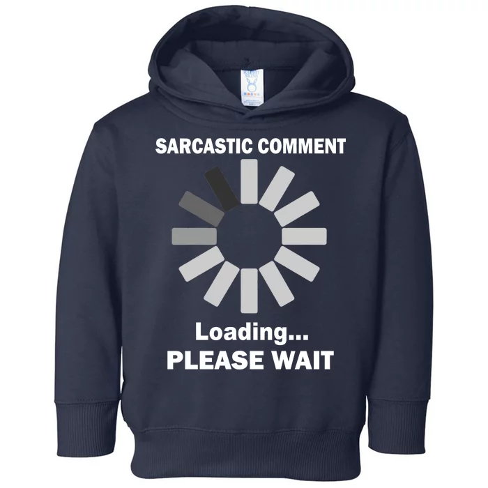 Sarcastic Comment Loading Please Wait Toddler Hoodie