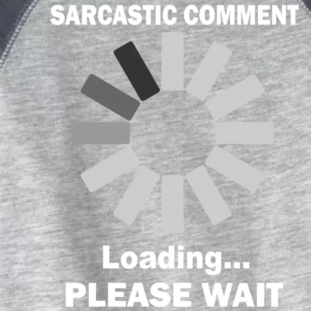 Sarcastic Comment Loading Please Wait Toddler Fine Jersey T-Shirt