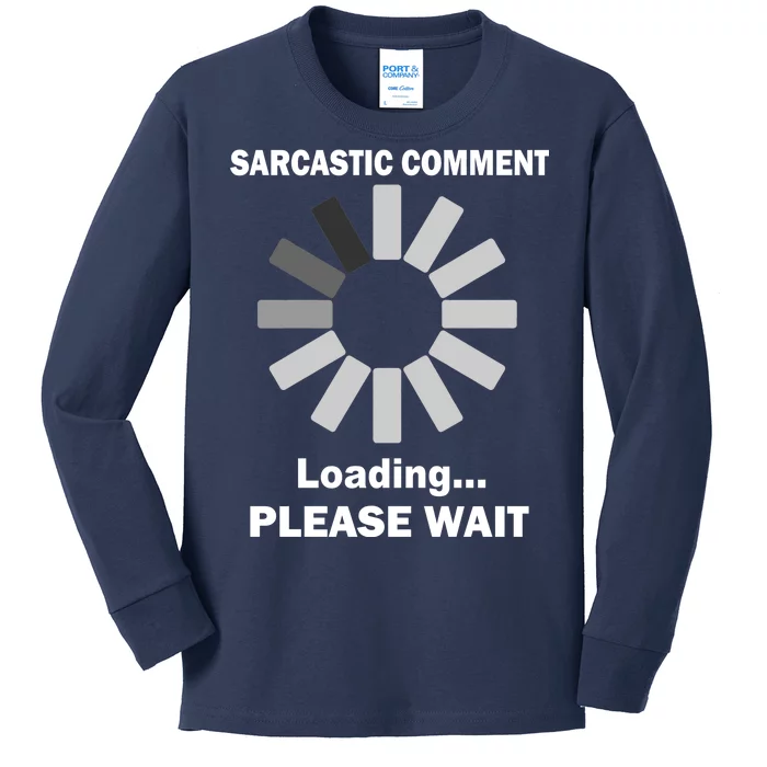 Sarcastic Comment Loading Please Wait Kids Long Sleeve Shirt