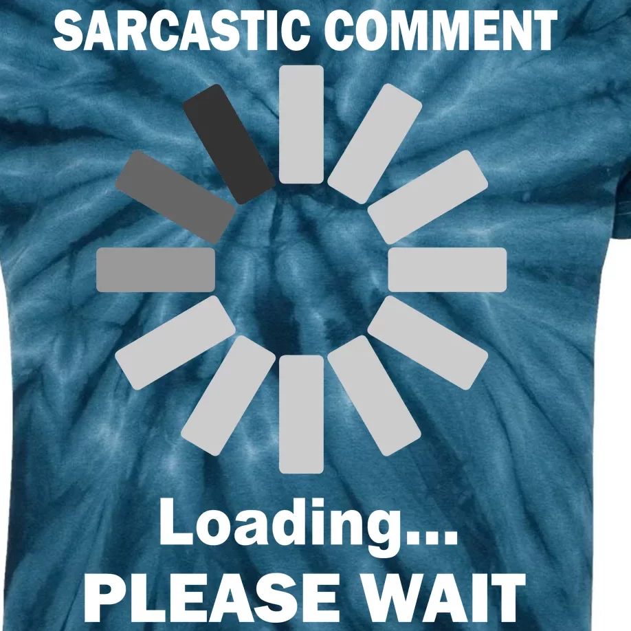 Sarcastic Comment Loading Please Wait Kids Tie-Dye T-Shirt