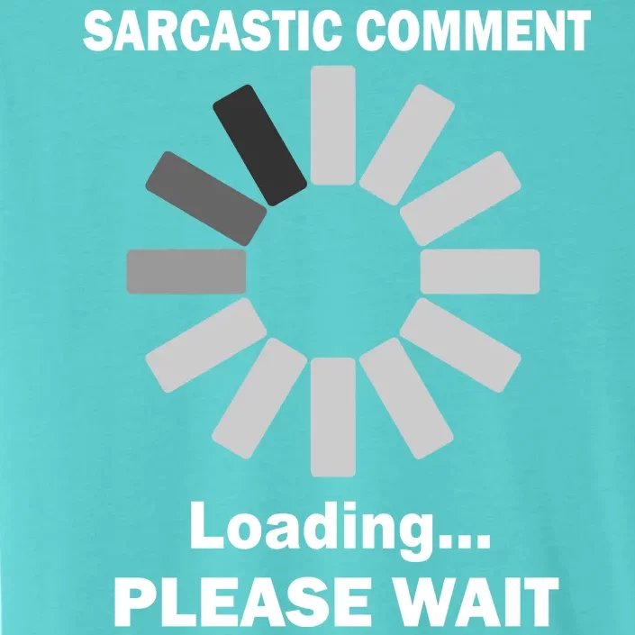 Sarcastic Comment Loading Please Wait ChromaSoft Performance T-Shirt