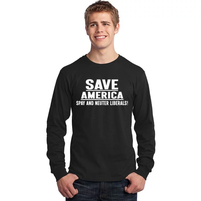 Save America Spay And Neuter Liberals Tall Long Sleeve T-Shirt