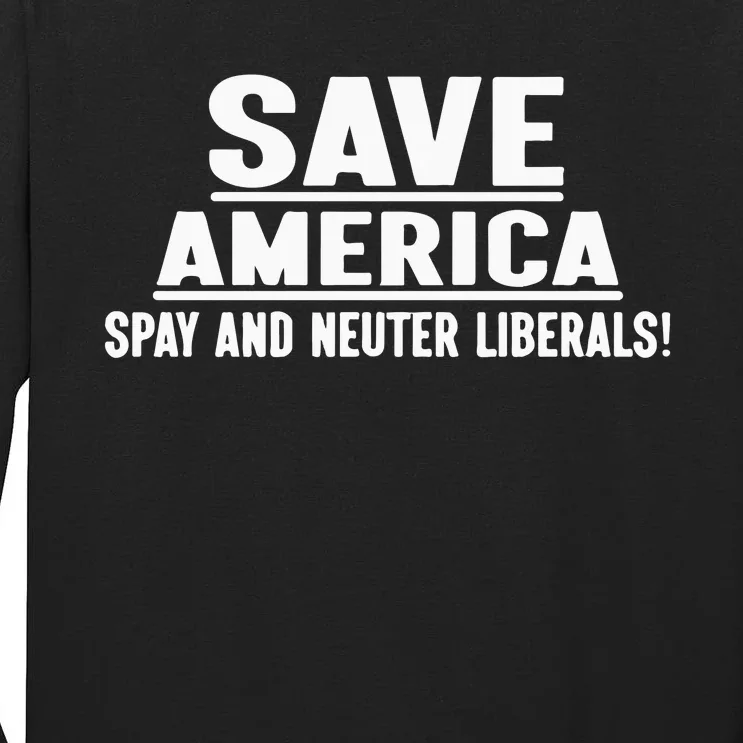 Save America Spay And Neuter Liberals Tall Long Sleeve T-Shirt