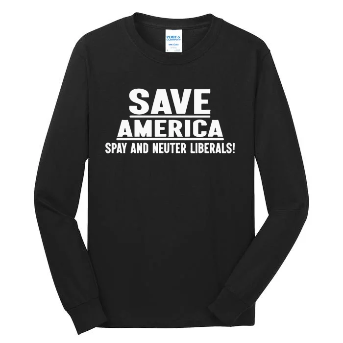 Save America Spay And Neuter Liberals Tall Long Sleeve T-Shirt