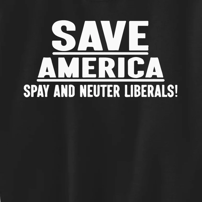 Save America Spay And Neuter Liberals Kids Sweatshirt