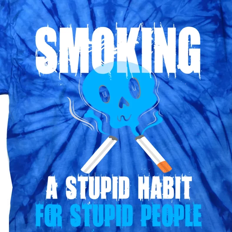 Smoking A Stupid Habit For Stupid People No Tobacco Wome Gift Tie-Dye T-Shirt