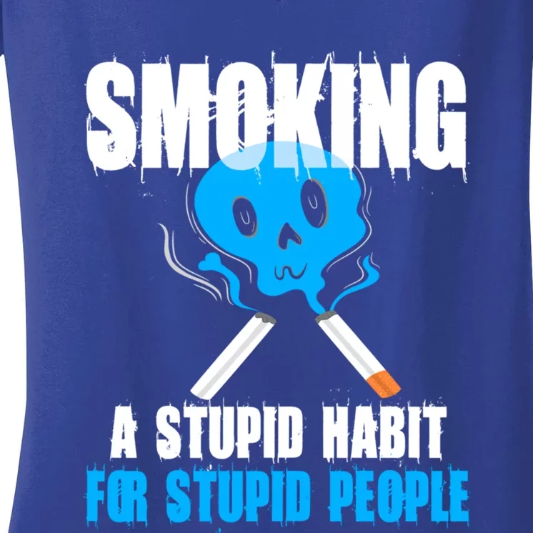 Smoking A Stupid Habit For Stupid People No Tobacco Wome Gift Women's V-Neck T-Shirt