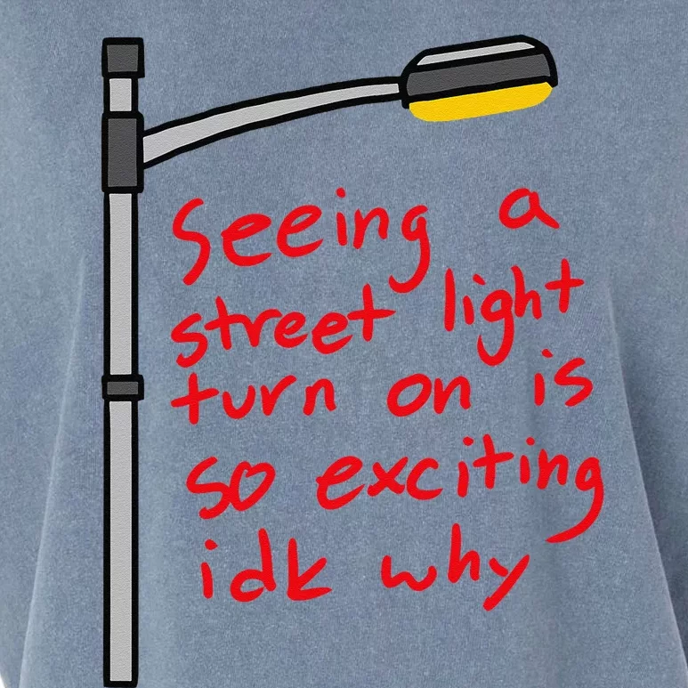 Seeing A Street Light Turn On Is So Exciting Funny Design Garment-Dyed Women's Muscle Tee