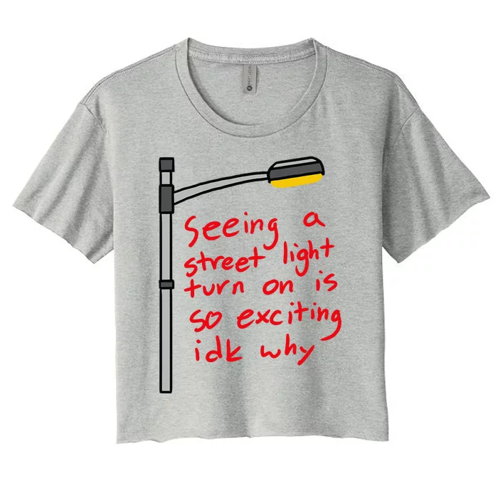 Seeing A Street Light Turn On Is So Exciting Funny Design Women's Crop Top Tee