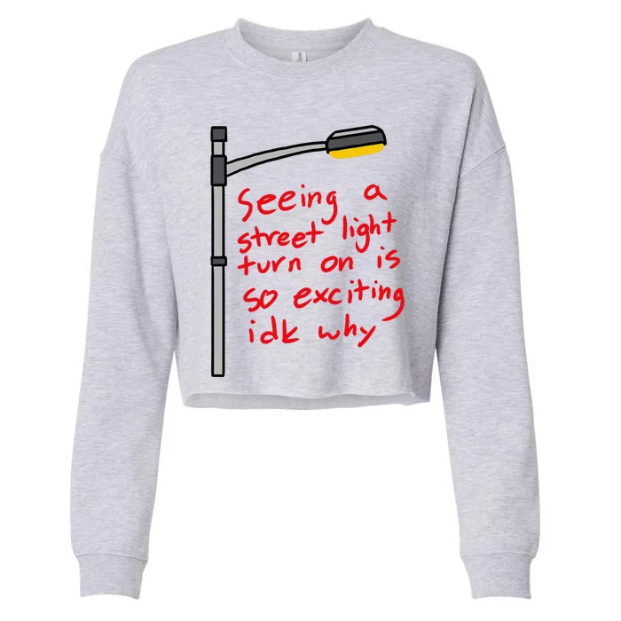 Seeing A Street Light Turn On Is So Exciting Funny Design Cropped Pullover Crew