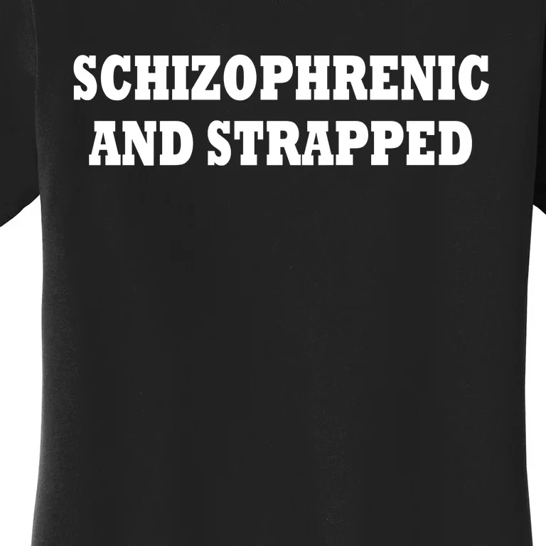 Schizophrenic And Strapped Women's T-Shirt