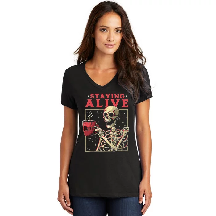 Staying Alive Skeleton Drink Coffee Funny Skeleton Skull Women's V-Neck T-Shirt