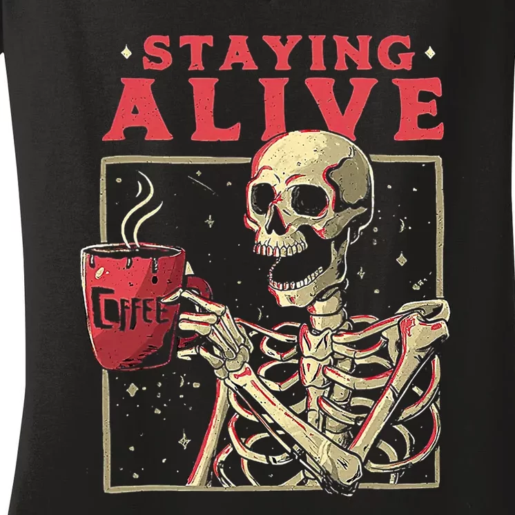 Staying Alive Skeleton Drink Coffee Funny Skeleton Skull Women's V-Neck T-Shirt