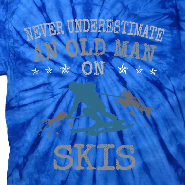 Ski And Skiing Lovers Never Underestimate An Old On Skis Meaningful Gift Tie-Dye T-Shirt