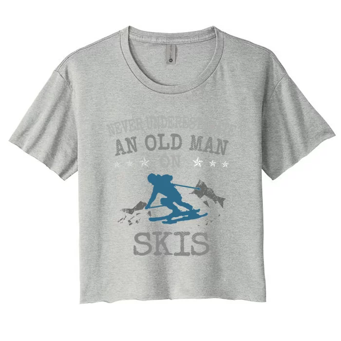 Ski And Skiing Lovers Never Underestimate An Old On Skis Meaningful Gift Women's Crop Top Tee