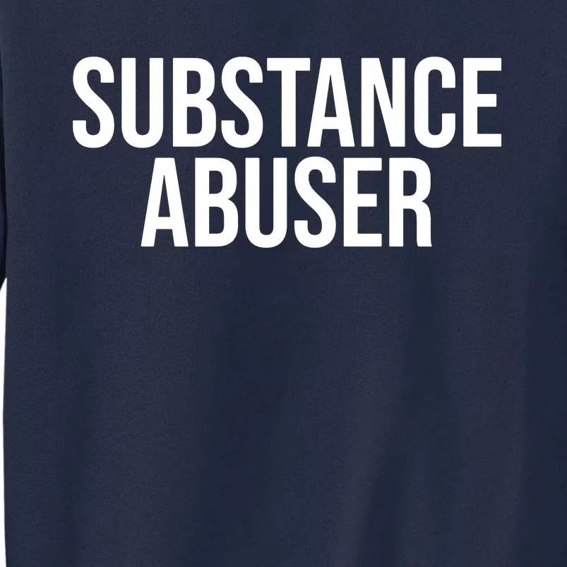 Substance Abuser Tall Sweatshirt