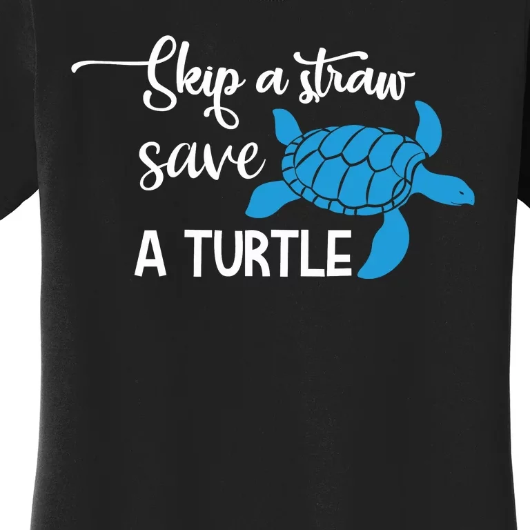 Skip A Straw Save A Turtle Women's T-Shirt