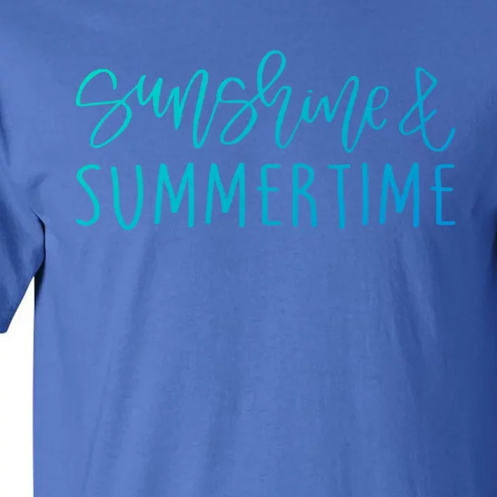 Sunshine And Summertime Funny Summer Saying Fun In The Sun Meaningful Gift Tall T-Shirt