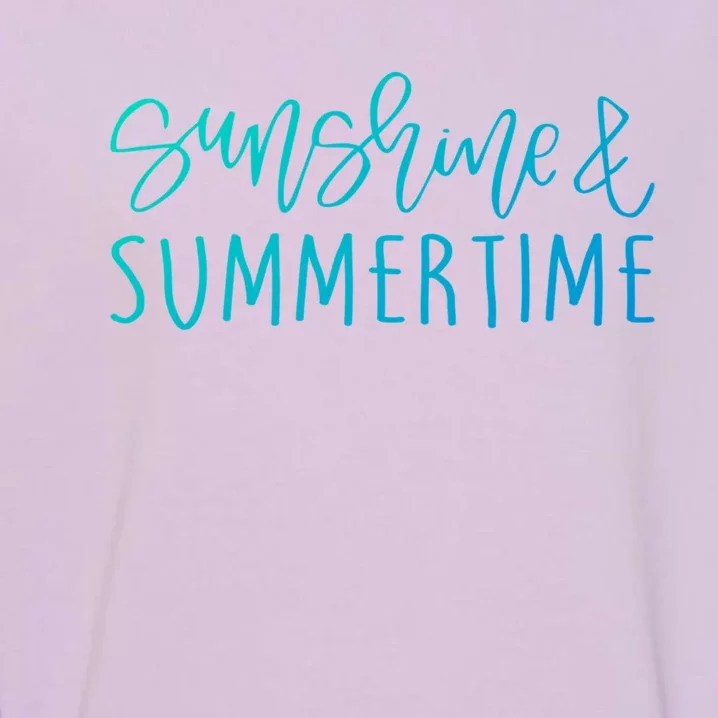 Sunshine And Summertime Funny Summer Saying Fun In The Sun Meaningful Gift Garment-Dyed Sweatshirt