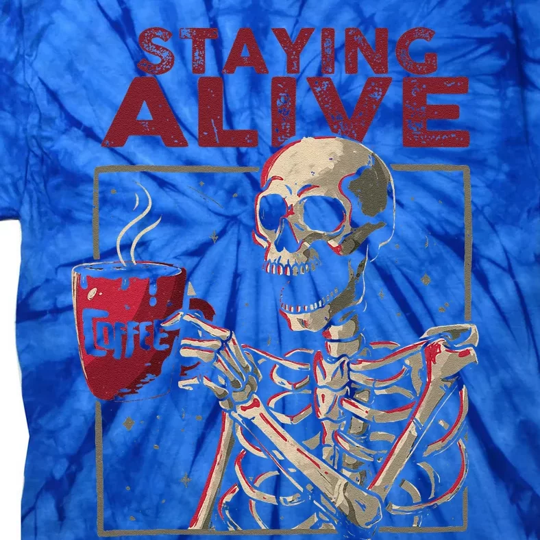 Staying Alive Skeleton Drink Coffee Funny Skull Halloween Tie-Dye T-Shirt