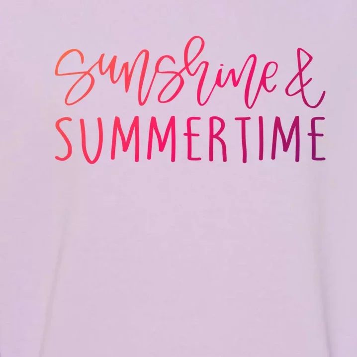 Sunshine And Summertime Funny Summer Saying Fun In The Sun Meaningful Gift Garment-Dyed Sweatshirt