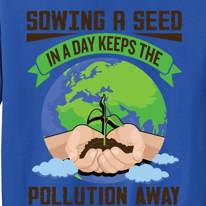 Sowing A Seed Climate Change Earth Day Gift Tall Sweatshirt