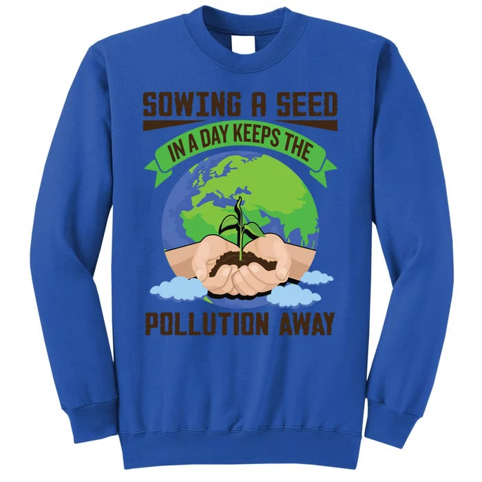 Sowing A Seed Climate Change Earth Day Gift Tall Sweatshirt