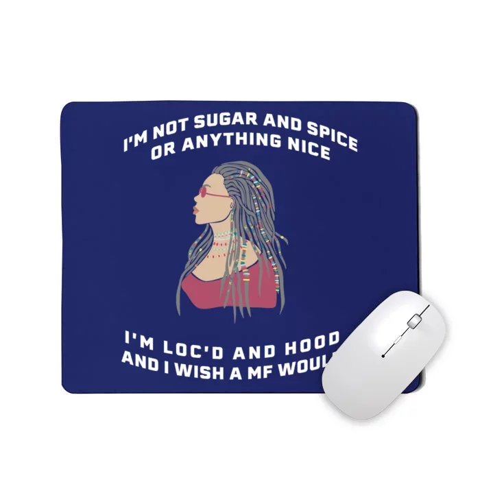 Sugar And Spice I'm Loc'd And Hood Funny Mousepad