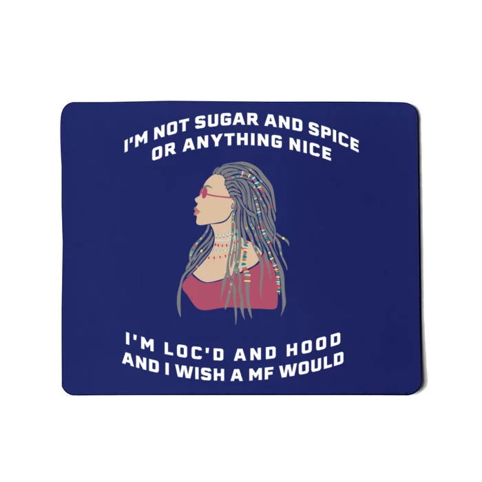 Sugar And Spice I'm Loc'd And Hood Funny Mousepad