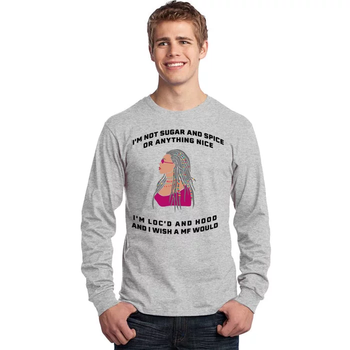 Sugar And Spice I'm Loc'd And Hood Funny Tall Long Sleeve T-Shirt