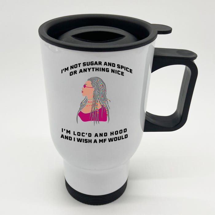 Sugar And Spice I'm Loc'd And Hood Funny Front & Back Stainless Steel Travel Mug