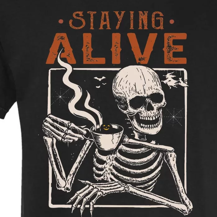 Staying Alive Skeleton Drink Coffee Funny Skeleton Skull Garment-Dyed Heavyweight T-Shirt