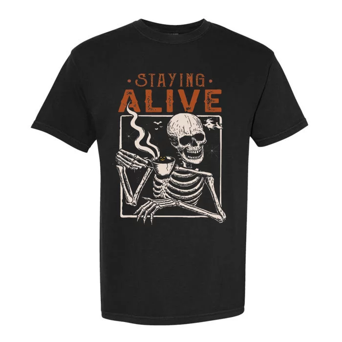 Staying Alive Skeleton Drink Coffee Funny Skeleton Skull Garment-Dyed Heavyweight T-Shirt