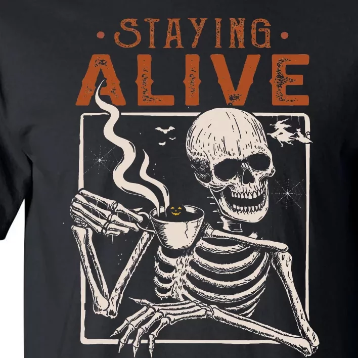 Staying Alive Skeleton Drink Coffee Funny Skeleton Skull Tall T-Shirt