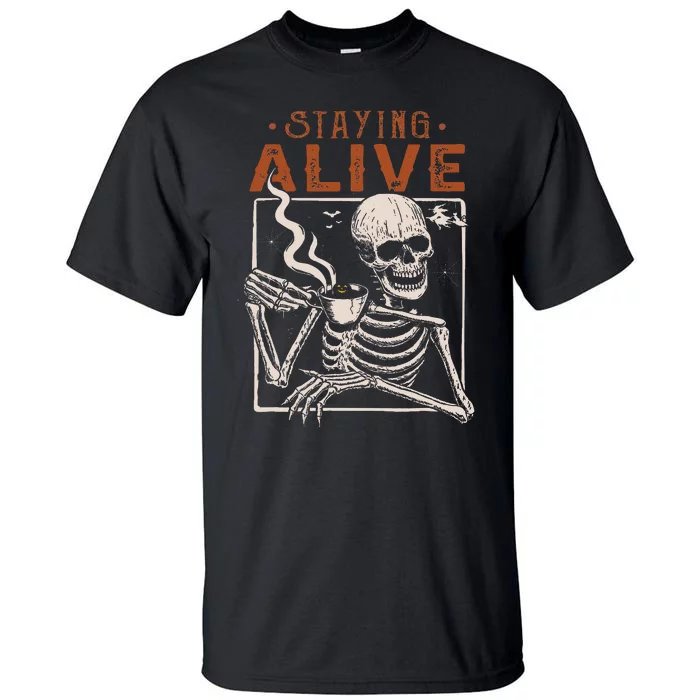 Staying Alive Skeleton Drink Coffee Funny Skeleton Skull Tall T-Shirt