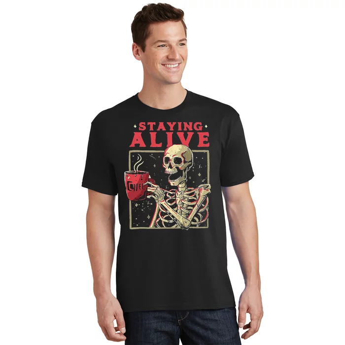 Staying Alive Skeleton Drink Coffee Funny Skeleton Skull T-Shirt